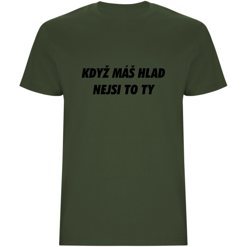 Pánské tričko - KDYŽ MÁŠ HLAD, NEJSI TO TY