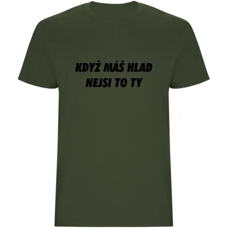 Pánské tričko - KDYŽ MÁŠ HLAD, NEJSI TO TY
