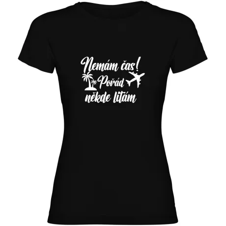 Dámské tričko - NEMÁM ČAS! POŘÁD NĚKDE LÍTÁM