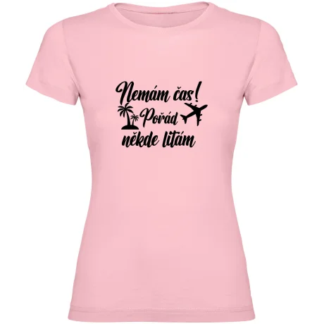 Dámské tričko - NEMÁM ČAS! POŘÁD NĚKDE LÍTÁM