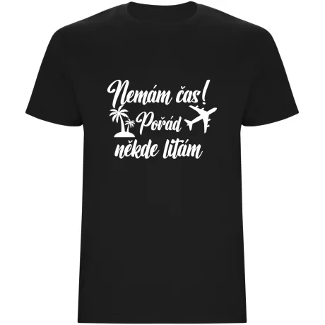 Pánské tričko - NEMÁM ČAS! POŘÁD NĚKDE LÍTÁM