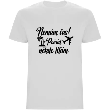 Pánské tričko - NEMÁM ČAS! POŘÁD NĚKDE LÍTÁM