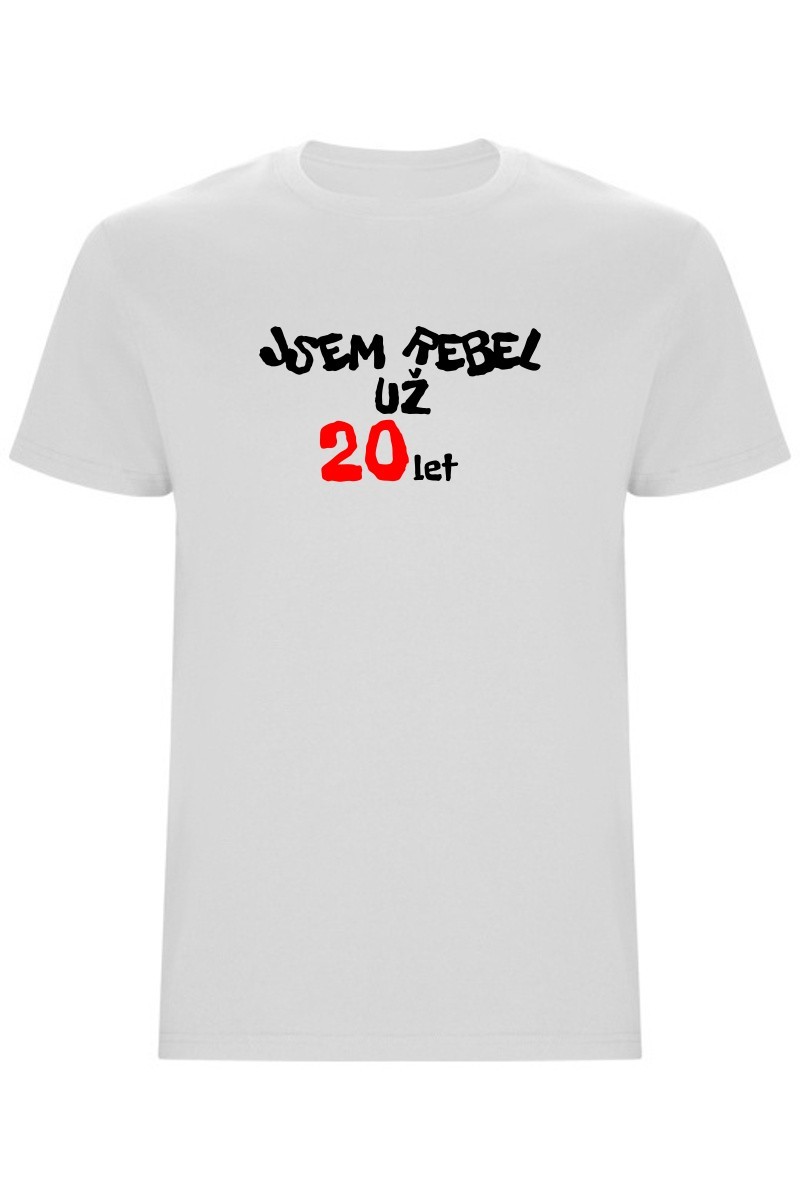 Pánské tričko - JSEM REBEL UŽ 20 LET
