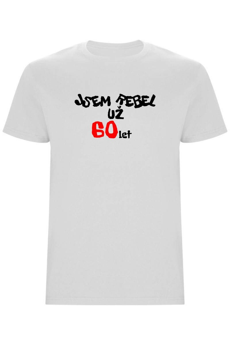 Pánské tričko - JSEM REBEL UŽ 60 LET