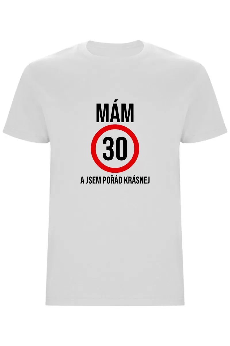 Pánské tričko - MÁM 30, A JSEM POŘÁD KRÁSNEJ