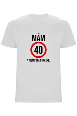 Pánské tričko - MÁM 40, A JSEM POŘÁD KRÁSNEJ
