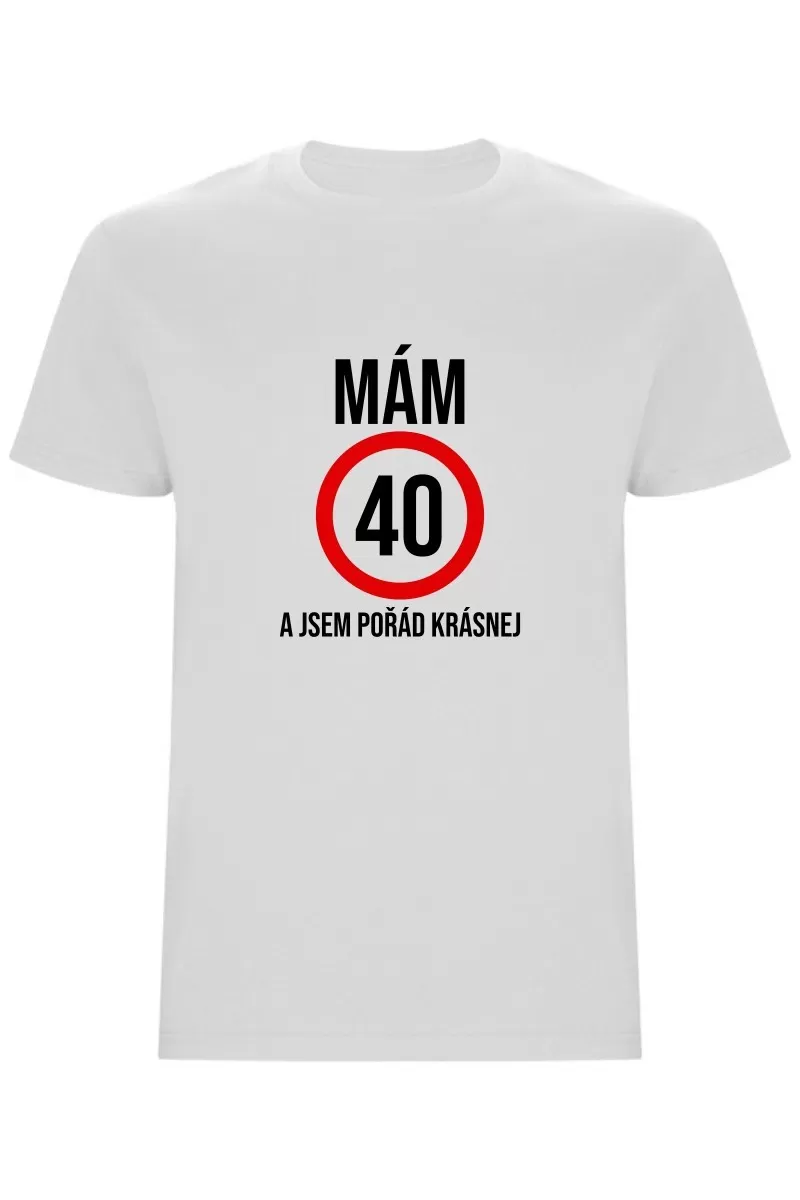 Pánské tričko - MÁM 40, A JSEM POŘÁD KRÁSNEJ