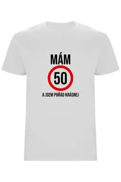 Pánské tričko - MÁM 50, A JSEM POŘÁD KRÁSNEJ