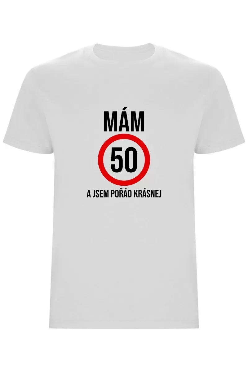 Pánské tričko - MÁM 50, A JSEM POŘÁD KRÁSNEJ