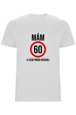 Pánské tričko - MÁM 60, A JSEM POŘÁD KRÁSNEJ