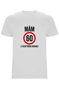 Pánské tričko - MÁM 60, A JSEM POŘÁD KRÁSNEJ