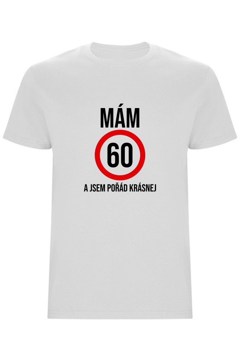 Pánské tričko - MÁM 60, A JSEM POŘÁD KRÁSNEJ