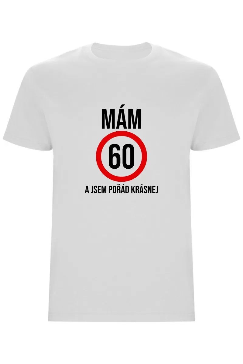 Pánské tričko - MÁM 60, A JSEM POŘÁD KRÁSNEJ