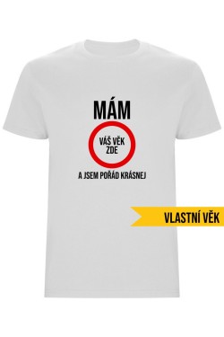 Pánské tričko - MÁM (VĚK), A JSEM POŘÁD KRÁSNEJ