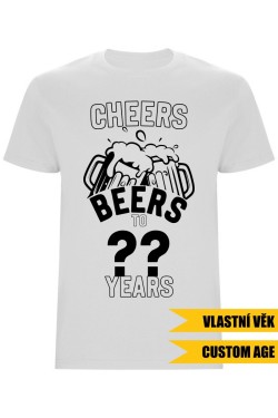 Pánské tričko - CHEERS BEERS TO (AGE) YEARS