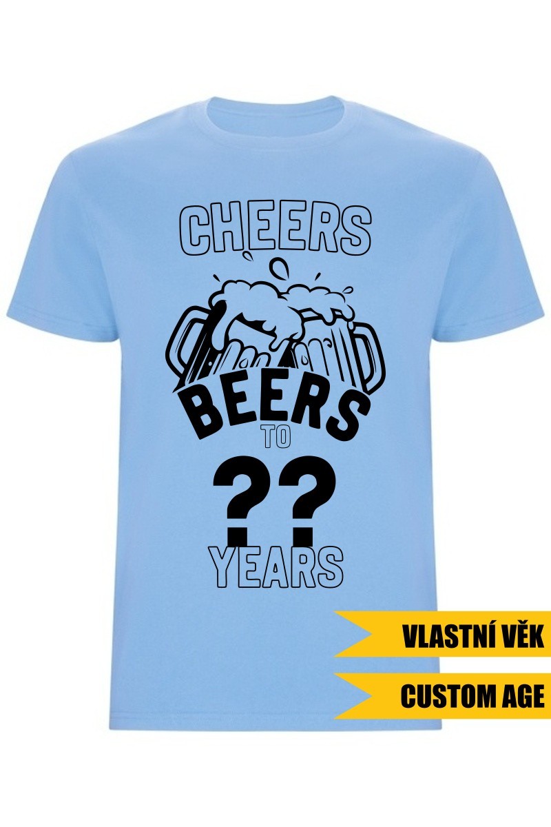 Pánské tričko - CHEERS BEERS TO (AGE) YEARS