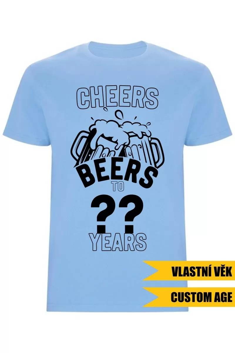 Pánské tričko - CHEERS BEERS TO (AGE) YEARS
