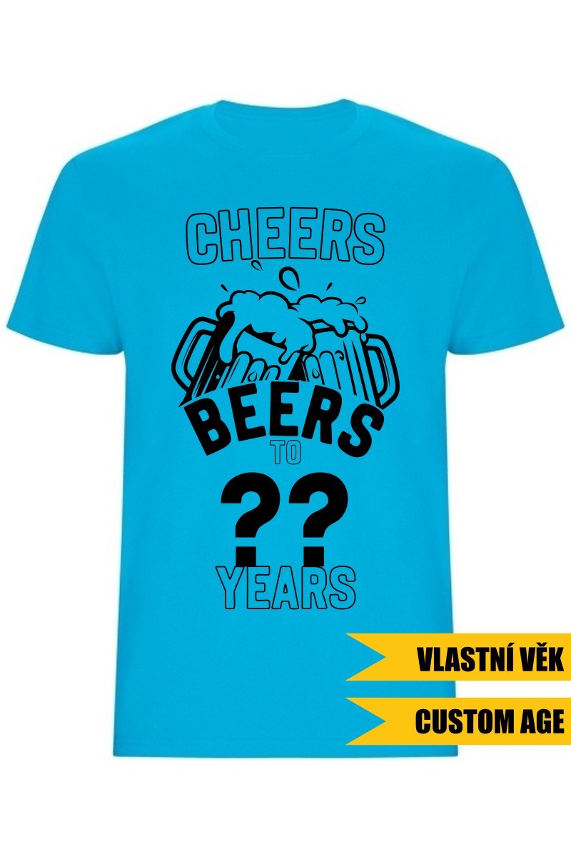 Pánské tričko - CHEERS BEERS TO (AGE) YEARS