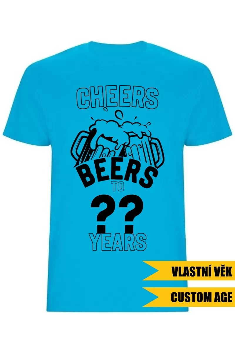 Pánské tričko - CHEERS BEERS TO (AGE) YEARS