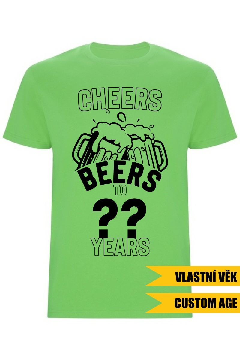 Pánské tričko - CHEERS BEERS TO (AGE) YEARS