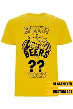 Pánské tričko - CHEERS BEERS TO (AGE) YEARS