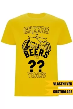 Pánské tričko - CHEERS BEERS TO (AGE) YEARS