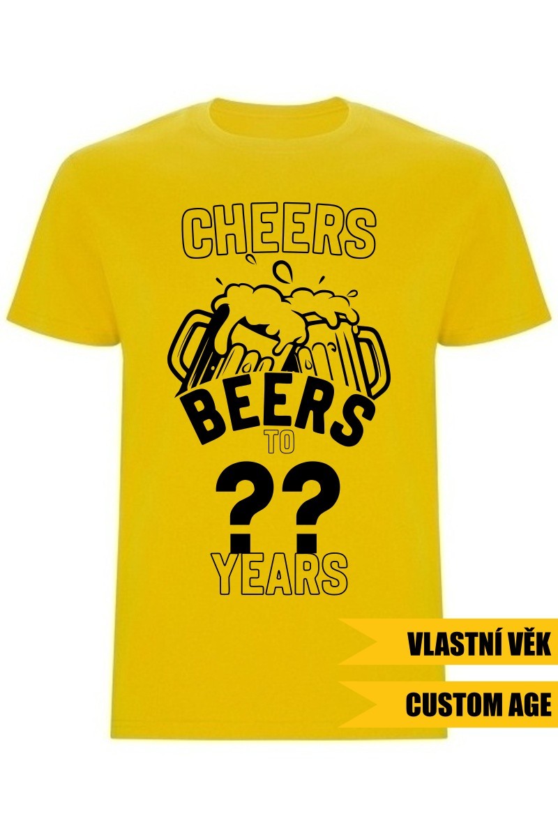 Pánské tričko - CHEERS BEERS TO (AGE) YEARS