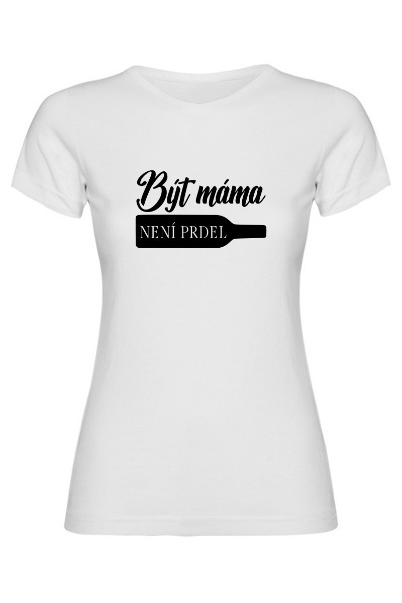 Dámské tričko - BÝT MÁMA NENÍ PRDEL