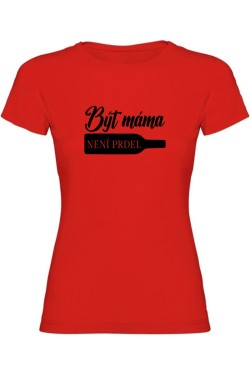 Dámské tričko - BÝT MÁMA NENÍ PRDEL