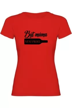 Dámské tričko - BÝT MÁMA NENÍ PRDEL