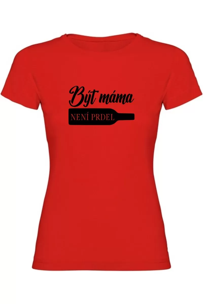 Dámské tričko - BÝT MÁMA NENÍ PRDEL