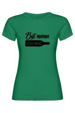 Dámské tričko - BÝT MÁMA NENÍ PRDEL