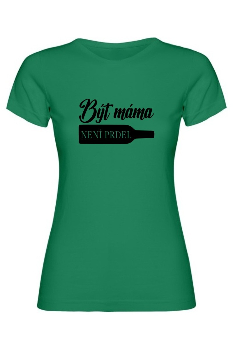 Dámské tričko - BÝT MÁMA NENÍ PRDEL