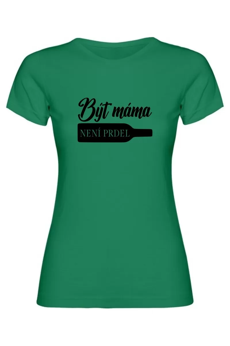 Dámské tričko - BÝT MÁMA NENÍ PRDEL