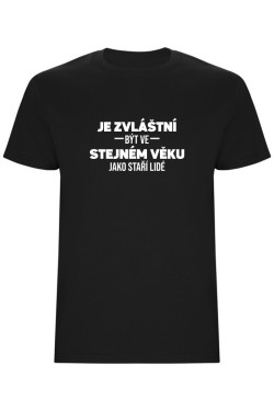 Pánské tričko - JE ZVLÁŠTNÍ BÝT VE STEJNÉM VĚKU JAKO STAŘÍ LIDÉ