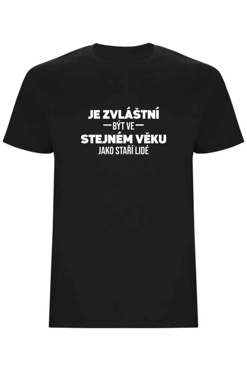 Pánské tričko - JE ZVLÁŠTNÍ BÝT VE STEJNÉM VĚKU JAKO STAŘÍ LIDÉ