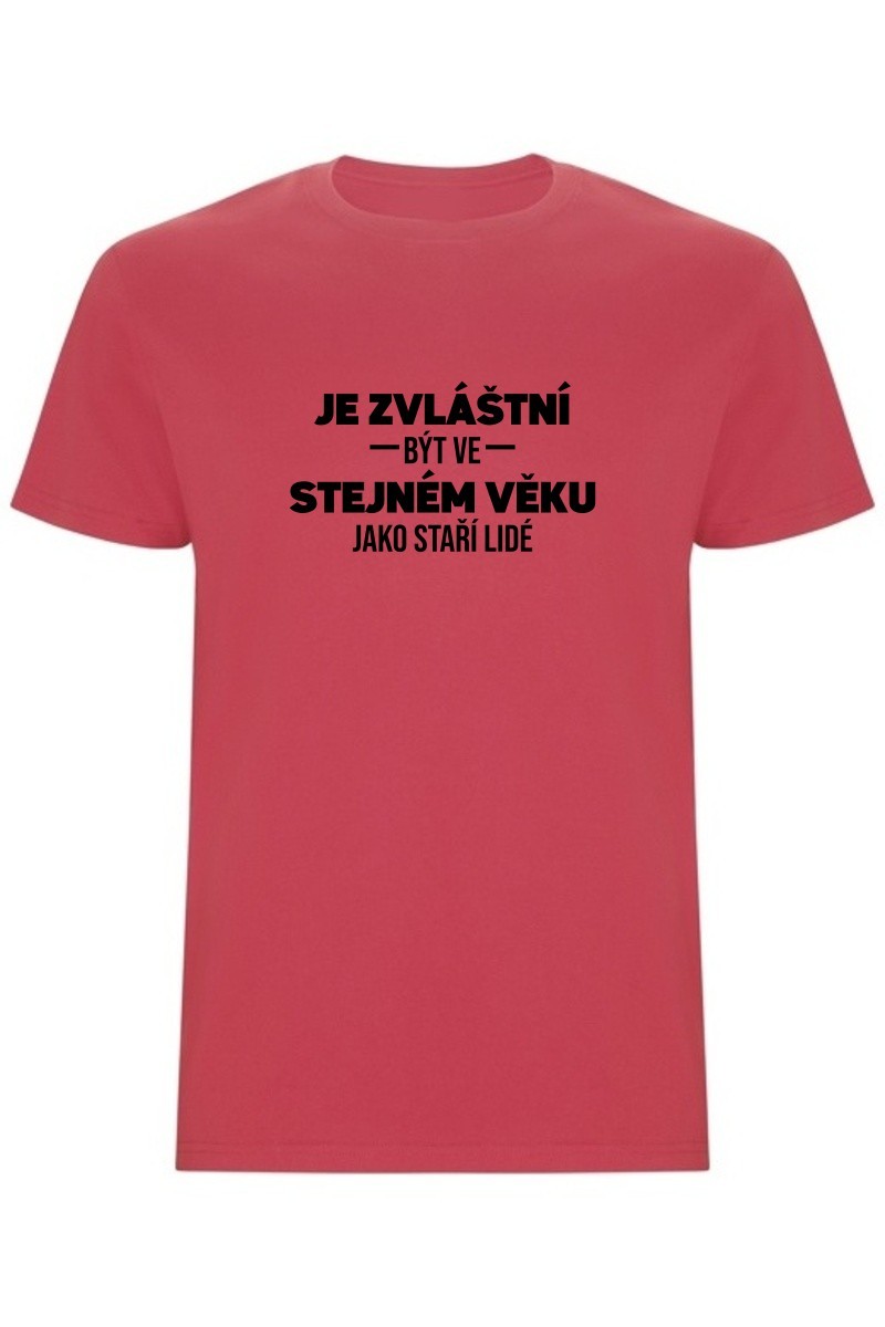 Pánské tričko - JE ZVLÁŠTNÍ BÝT VE STEJNÉM VĚKU JAKO STAŘÍ LIDÉ