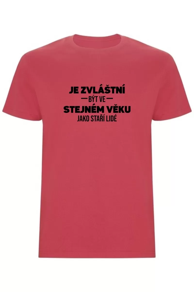 Pánské tričko - JE ZVLÁŠTNÍ BÝT VE STEJNÉM VĚKU JAKO STAŘÍ LIDÉ