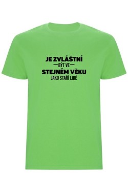 Pánské tričko - JE ZVLÁŠTNÍ BÝT VE STEJNÉM VĚKU JAKO ...