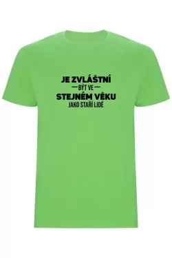 Pánské tričko - JE ZVLÁŠTNÍ BÝT VE STEJNÉM VĚKU JAKO ...