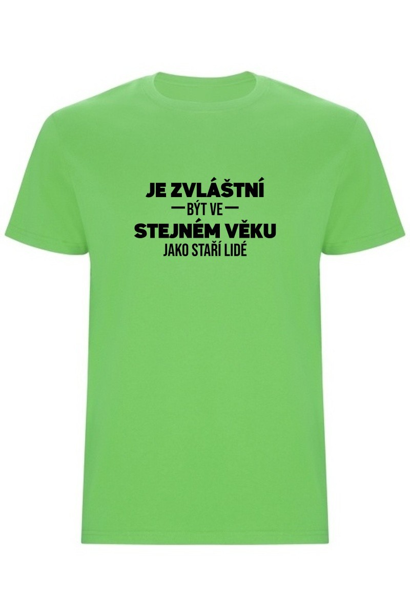 Pánské tričko - JE ZVLÁŠTNÍ BÝT VE STEJNÉM VĚKU JAKO STAŘÍ LIDÉ