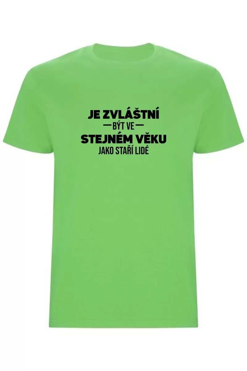 Pánské tričko - JE ZVLÁŠTNÍ BÝT VE STEJNÉM VĚKU JAKO STAŘÍ LIDÉ