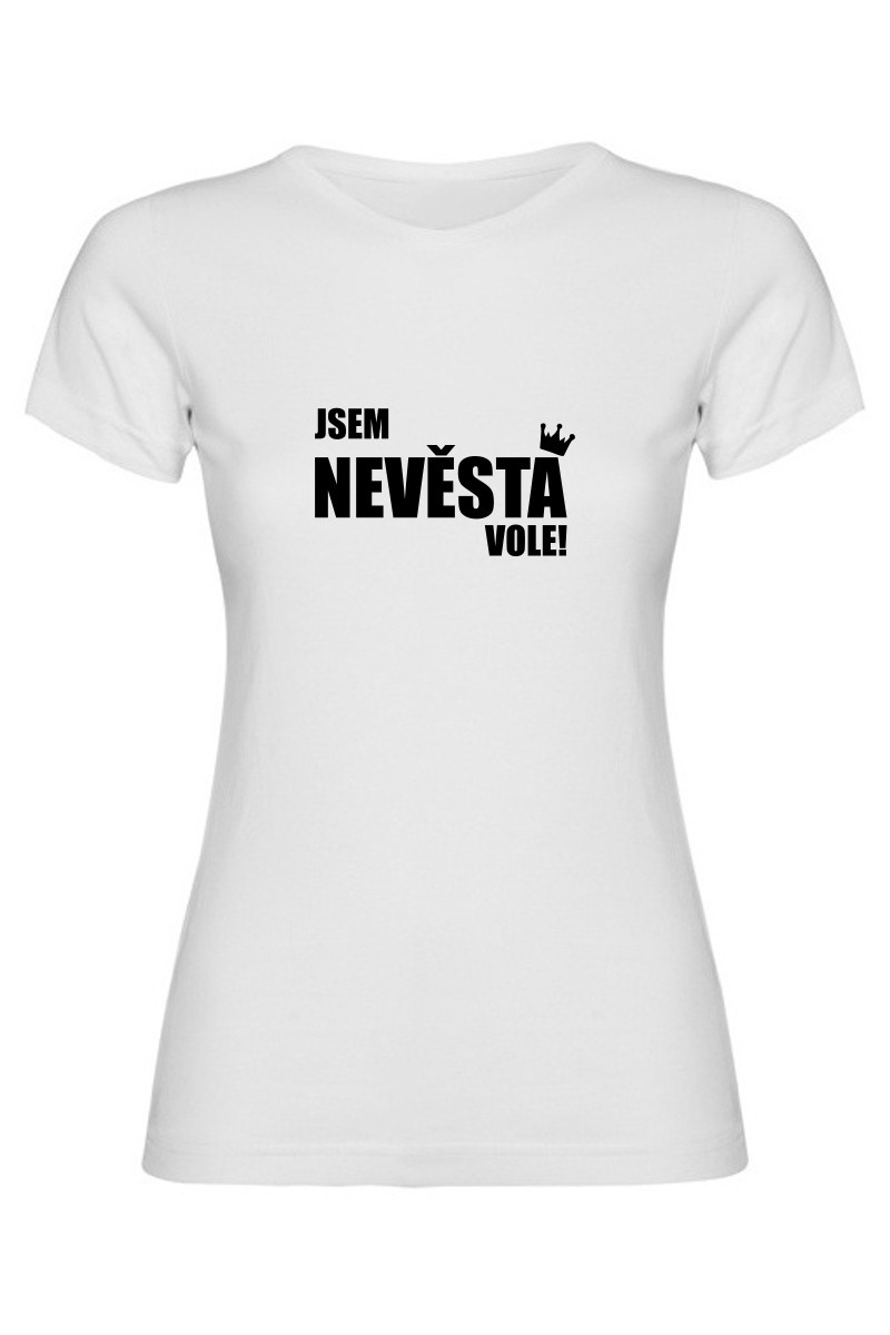 Dámské tričko - JSEM NEVĚSTA VOLE