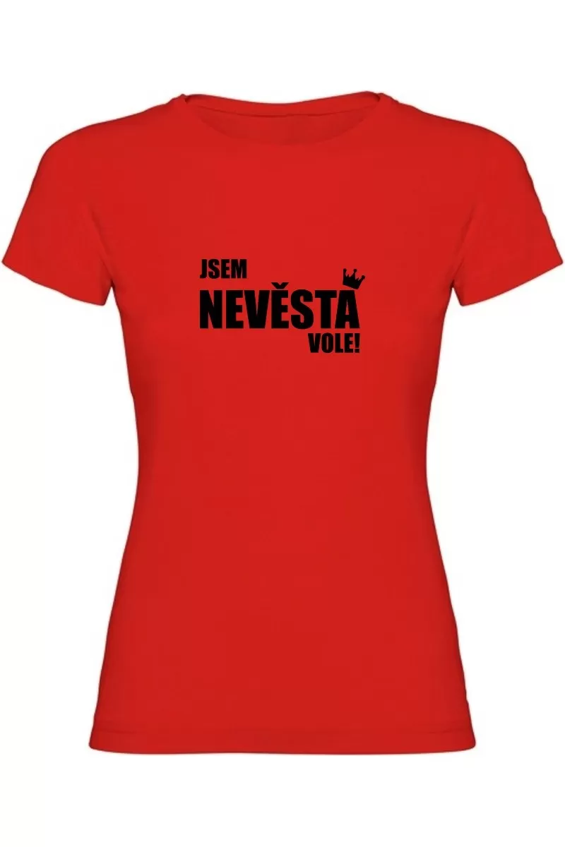 Dámské tričko - JSEM NEVĚSTA VOLE
