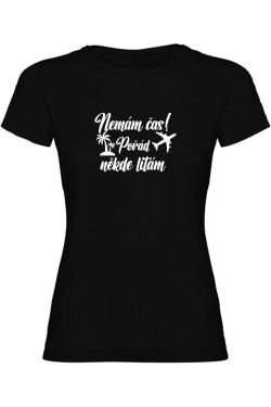 Dámské tričko - NEMÁM ČAS! POŘÁD NĚKDE LÍTÁM
