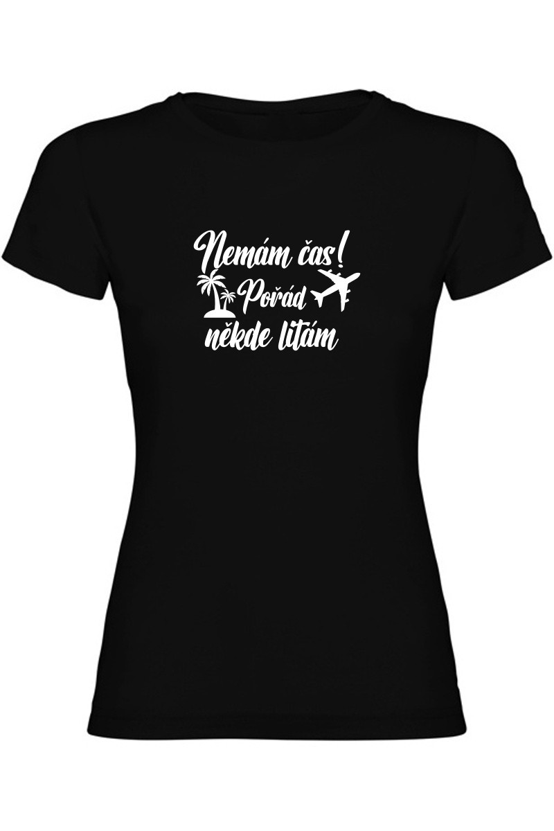 Dámské tričko - NEMÁM ČAS! POŘÁD NĚKDE LÍTÁM