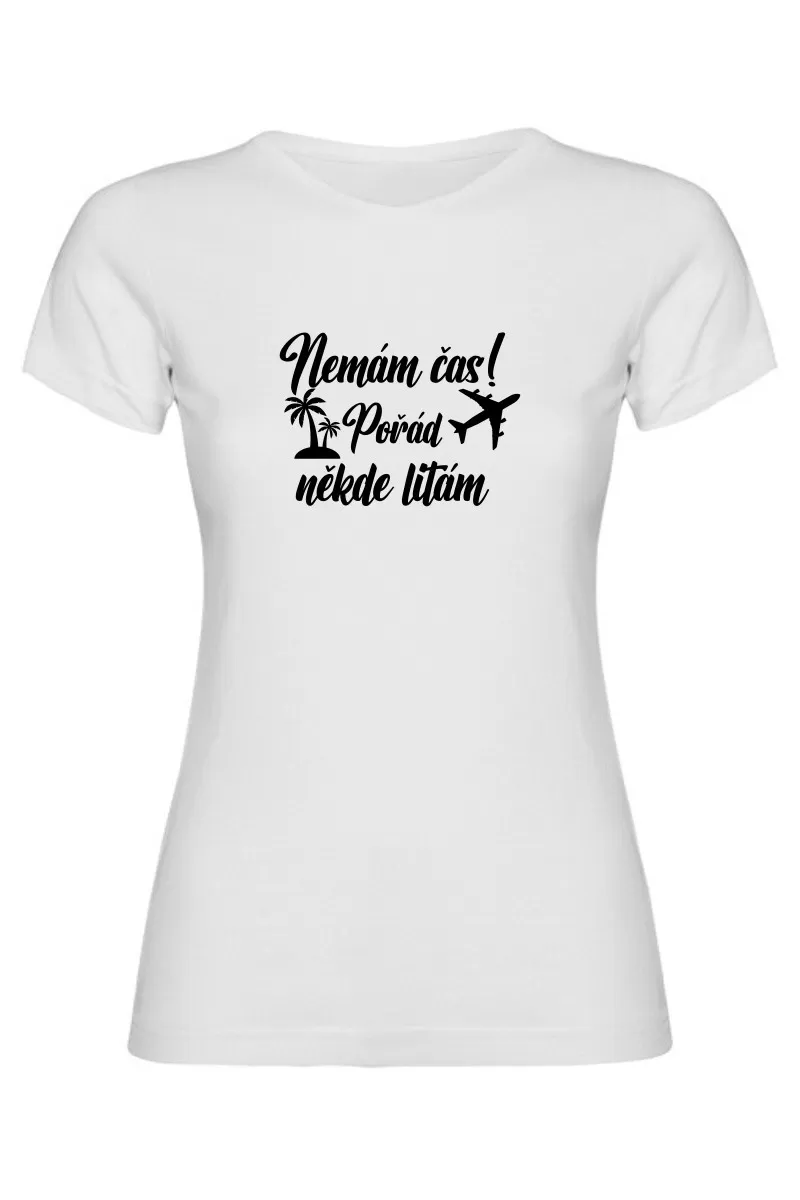 Dámské tričko - NEMÁM ČAS! POŘÁD NĚKDE LÍTÁM