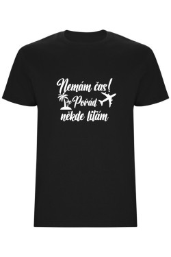 Pánské tričko - NEMÁM ČAS! POŘÁD NĚKDE LÍTÁM