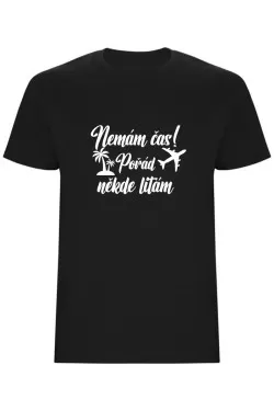 Pánské tričko - NEMÁM ČAS! POŘÁD NĚKDE LÍTÁM