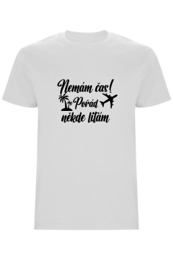 Pánské tričko - NEMÁM ČAS! POŘÁD NĚKDE LÍTÁM